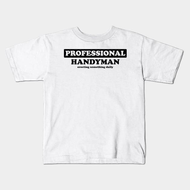 Professional Handyman - Humor Kids T-Shirt by albinochicken